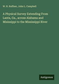 Produktbild: A Physical Survey Extending From Lanta, Ga., across Alabama and Misissippi to the Mississippi River