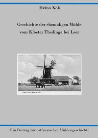 Produktbild: Geschichte der ehemaligen M&uuml;hle vom Kloster Thedinga bei Leer