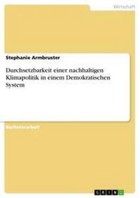 Produktbild: Durchsetzbarkeit einer nachhaltigen Klimapolitik in einem Demokratischen System
