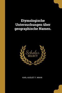 Produktbild: Etymologische Untersuchungen &Uuml;ber Geographische Namen.
