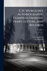 Produktbild: C.H. Spurgeon's Autobiography. Compiled From his Diary, Letters, and Records