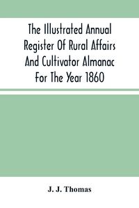Produktbild: The Illustrated Annual Register Of Rural Affairs And Cultivator Almanac For The Year 1860