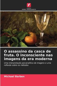 Produktbild: O assassino da casca de fruta. O inconsciente nas imagens da era moderna