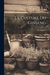 Produktbild: La Culture Du Ginseng