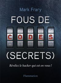 Produktbild: Fous de codes (secrets) : r&eacute;v&eacute;lez le hacker qui est en vous !