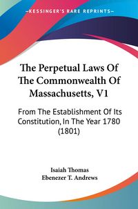 Produktbild: The Perpetual Laws Of The Commonwealth Of Massachusetts, V1