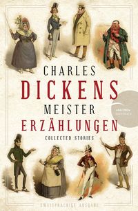 Charles Dickens - Meistererzählungen (Neuübersetzung) Charles Dickens