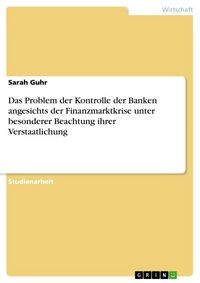 Produktbild: Das Problem der Kontrolle der Banken angesichts der Finanzmarktkrise unter besonderer Beachtung ihrer Verstaatlichung