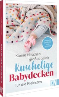 Produktbild: Kleine Maschen, gro&szlig;es Gl&uuml;ck: Kuschelige Babydecken f&uuml;r die Kleinsten