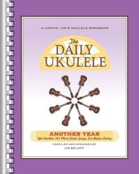 Produktbild: The Daily Ukulele - Another Year: Yet Another 365 More Great Songs for Better Living