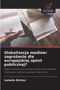 Produktbild: Glokalizacja medi&oacute;w: zagro&iquest;enie dla europejskiej opinii publicznej?