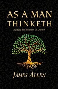 Produktbild: As a Man Thinketh - the Original 1902 Classic (includes the Mastery of Destiny) (Reader's Library Classics)