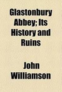 Produktbild: Glastonbury Abbey; Its History and Ruins