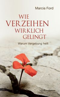 Produktbild: Wie Verzeihen wirklich gelingt: Warum Vergebung heilt