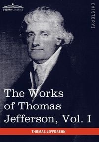 Produktbild: The Works of Thomas Jefferson, Vol. I (in 12 Volumes)