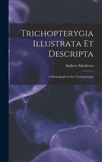 Bild vom Artikel Trichopterygia Illustrata Et Descripta: A Monograph of the Trichopterygia vom Autor Andrew Matthews