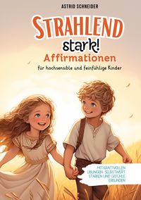 Produktbild: "Strahlend stark": Affirmationen f&uuml;r hochsensible und feinf&uuml;hlige Kinder.