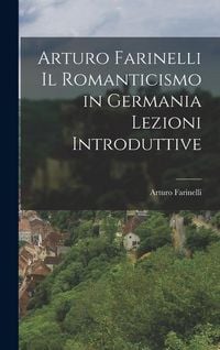 Produktbild: Arturo Farinelli Il Romanticismo in Germania Lezioni Introduttive
