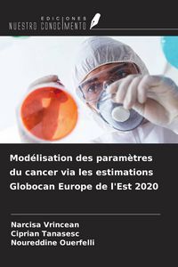 Produktbild: Mod&eacute;lisation des param&egrave;tres du cancer via les estimations Globocan Europe de l'Est 2020