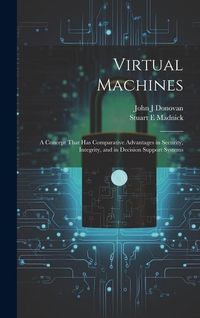 Produktbild: Virtual Machines: A Concept That has Comparative Advantages in Security, Integrity, and in Decision Support Systems