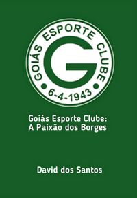 Produktbild: Goi&aacute;s Esporte Clube: A Paix&atilde;o Dos Borges