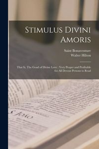 Produktbild: Stimulus Divini Amoris: That is, The Goad of Divine Love: Very Proper and Profitable for all Devout Persons to Read