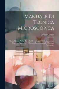 Produktbild: Manuale Di Tecnica Microscopica: Guida Pratica Per Le Ricerche Di Citologia E Istologia Animale Con Una Appendice Di Tecnica Batteriologica E D'istolo