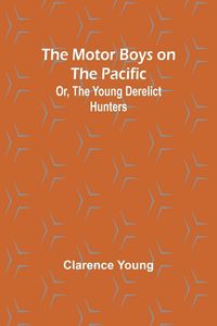 Produktbild: The Motor Boys on the Pacific; Or, the Young Derelict Hunters