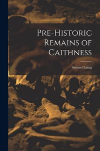 Produktbild: Pre-Historic Remains of Caithness