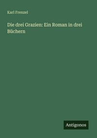 Produktbild: Die drei Grazien: Ein Roman in drei B&uuml;chern