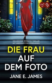 Produktbild: Die Frau auf dem Foto | Der d&uuml;stere Domestic Thriller mit unerwarteten Wendungen