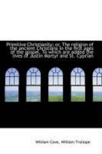 Produktbild: Primitive Christianity; Or, the Religion of the Ancient Christians in the First Ages of the Gospel.