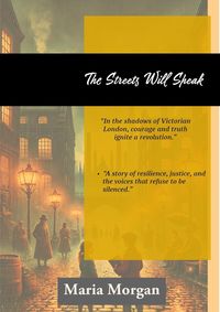 Produktbild: The Streets Will Speak: A Tale of Crime, Betrayal, and Justice&iquest;A Thrilling Victorian Chronicle of Mystery and Survival