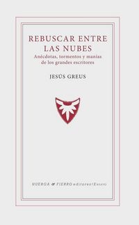 Produktbild: Rebuscar entre las nubes : an&eacute;cdotas, tormentos y man&iacute;as de los grandes escritores