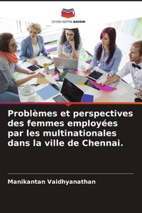 Produktbild: Probl&egrave;mes et perspectives des femmes employ&eacute;es par les multinationales dans la ville de Chennai.