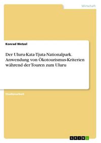 Produktbild: Der Uluru-Kata-Tjuta-Nationalpark. Anwendung von &Ouml;kotourismus-Kriterien w&auml;hrend der Touren zum Uluru