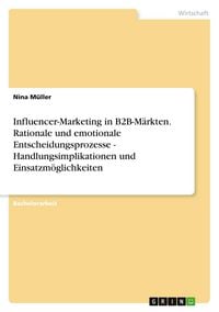 Produktbild: Influencer-Marketing in B2B-M&auml;rkten. Rationale und emotionale Entscheidungsprozesse - Handlungsimplikationen und Einsatzm&ouml;glichkeiten