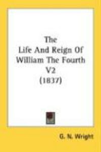 Produktbild: The Life and Reign of William the Fourth V2 (1837)