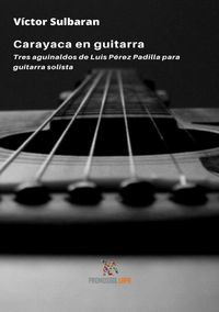 Bild vom Artikel Carayaca en guitarra. Tres aguinaldos de Luis Pérez Padilla para guitarra solista vom Autor Víctor Sulbaran