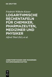 Produktbild: Logarithmische Rechentafeln f&uuml;r Chemiker, Pharmazeuten, Mediziner und Physiker