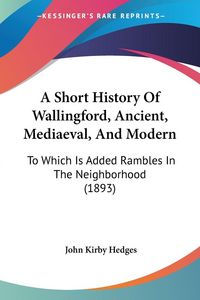 Produktbild: A Short History Of Wallingford, Ancient, Mediaeval, And Modern