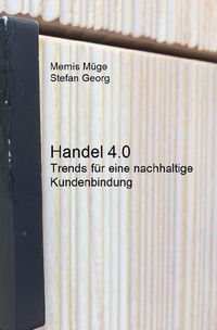 Produktbild: Handel 4.0 &ndash; Trends f&uuml;r eine nachhaltige Kundenbindung