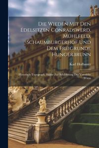 Produktbild: Die Wieden Mit Den Edelsitzen Conradswerd, M&uuml;hlfeld, Schaumburgerhof Und Dem Freigrunde Hungerbrunn