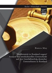 Produktbild: Markteintritt in Russland wagen? Analyse der interkulturellen Unterschiede auf den Gesch&auml;ftserfolg deutscher Unternehmen in Russland