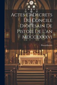 Produktbild: Actes Et Decrets Du Concile Diocesain De Pistoie De L'an Mdcclxxxvi