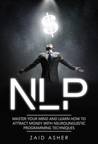 Produktbild: NLP: Master your Mind and Learn how to Attract Money with Neurolinguistic Programming Techniques