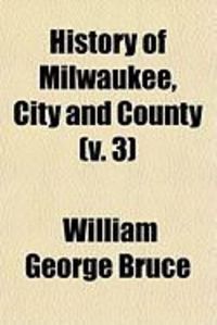 Produktbild: History of Milwaukee, City and County (V. 3)