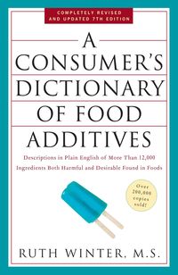 Bild vom Artikel A Consumer's Dictionary of Food Additives: Descriptions in Plain English of More Than 12,000 Ingredients Both Harmful and Desirable Found in Foods vom Autor Ruth Winter