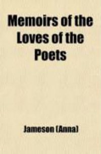 Produktbild: Memoirs of the Loves of the Poets; Biographical Sketches of Women Celebrated in Ancient and Modern Poetry