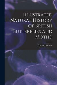 Produktbild: Illustrated Natural History of British Butterflies and Moths;